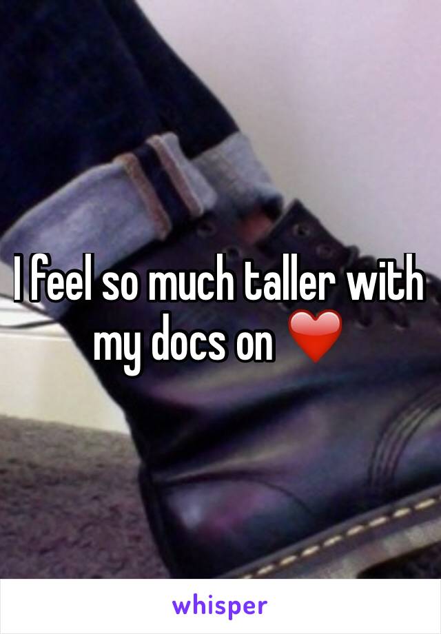 I feel so much taller with my docs on ❤️