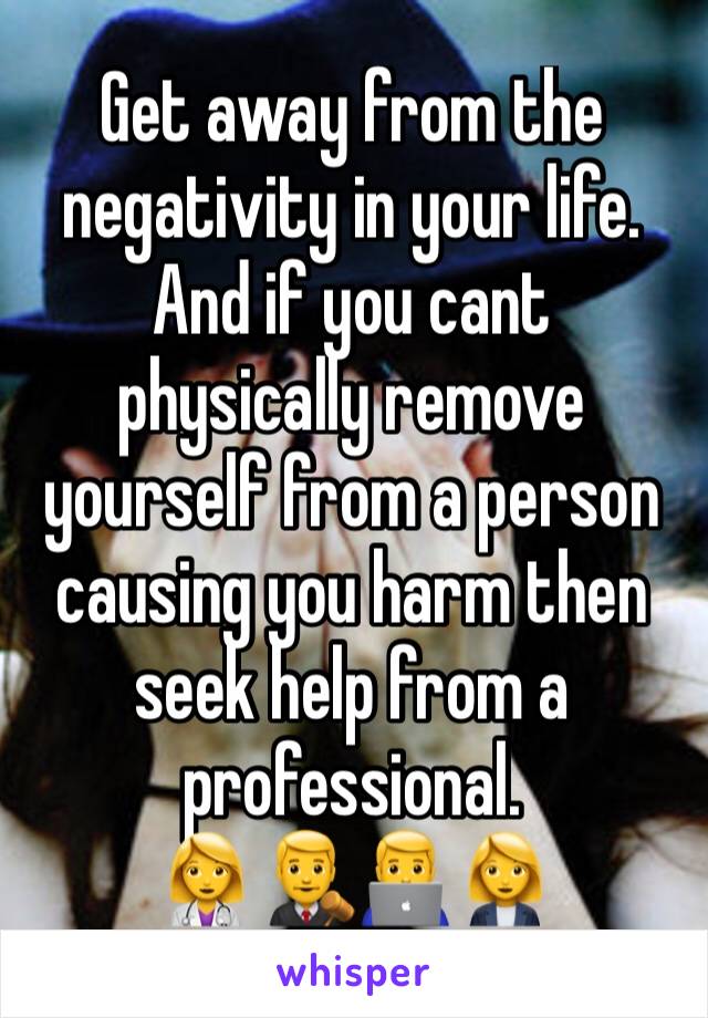 Get away from the negativity in your life. And if you cant physically remove yourself from a person causing you harm then seek help from a professional.    
👩‍⚕️👨‍⚖️👨‍💻👩‍💼