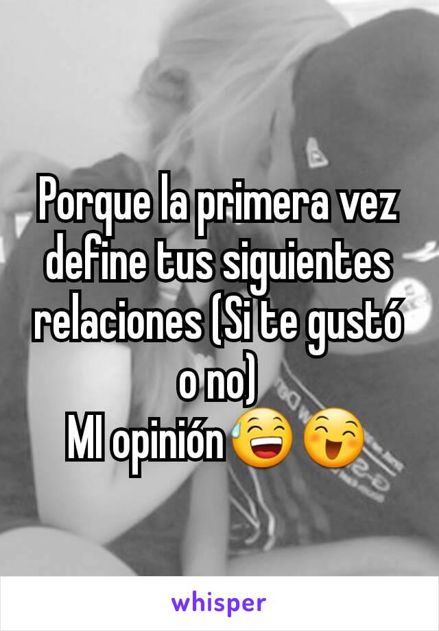 Porque la primera vez define tus siguientes relaciones (Si te gustó o no)
MI opinión😅😄