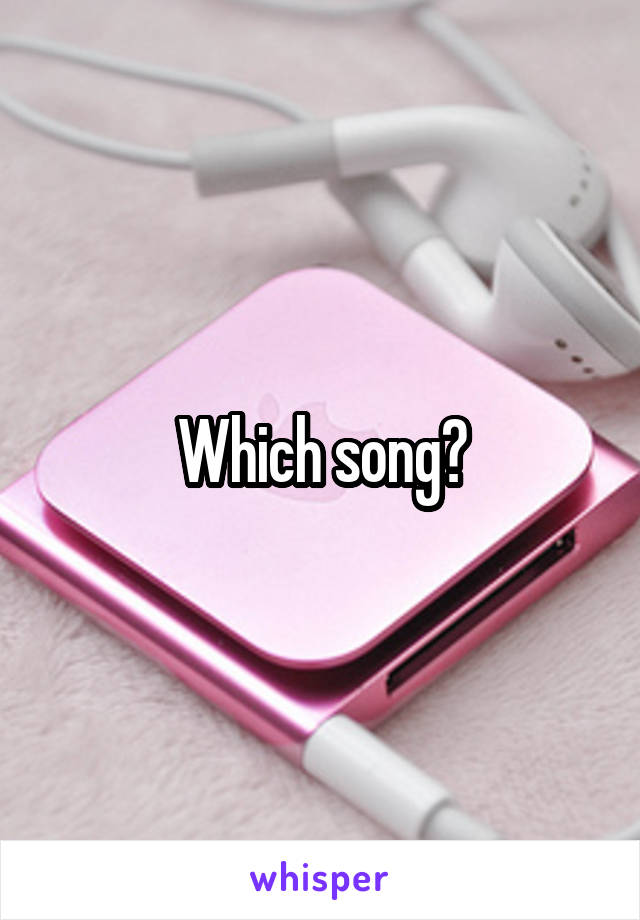 Which song?