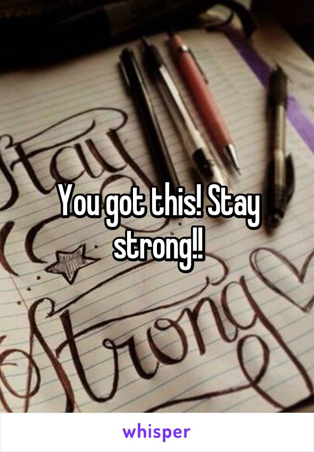 You got this! Stay strong!!