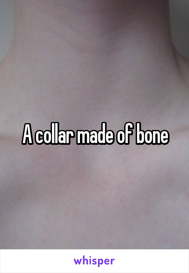 A collar made of bone