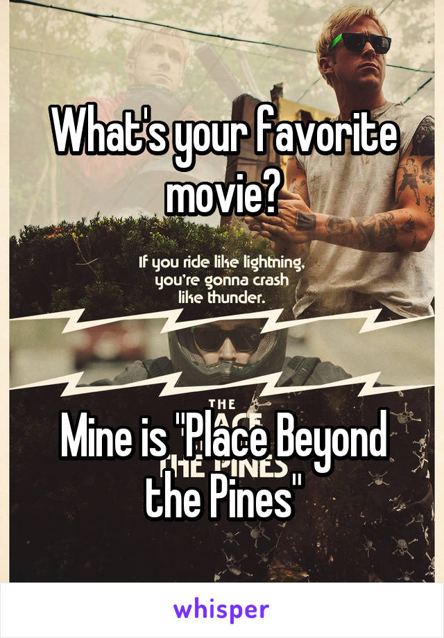 What's your favorite movie?



Mine is "Place Beyond the Pines"