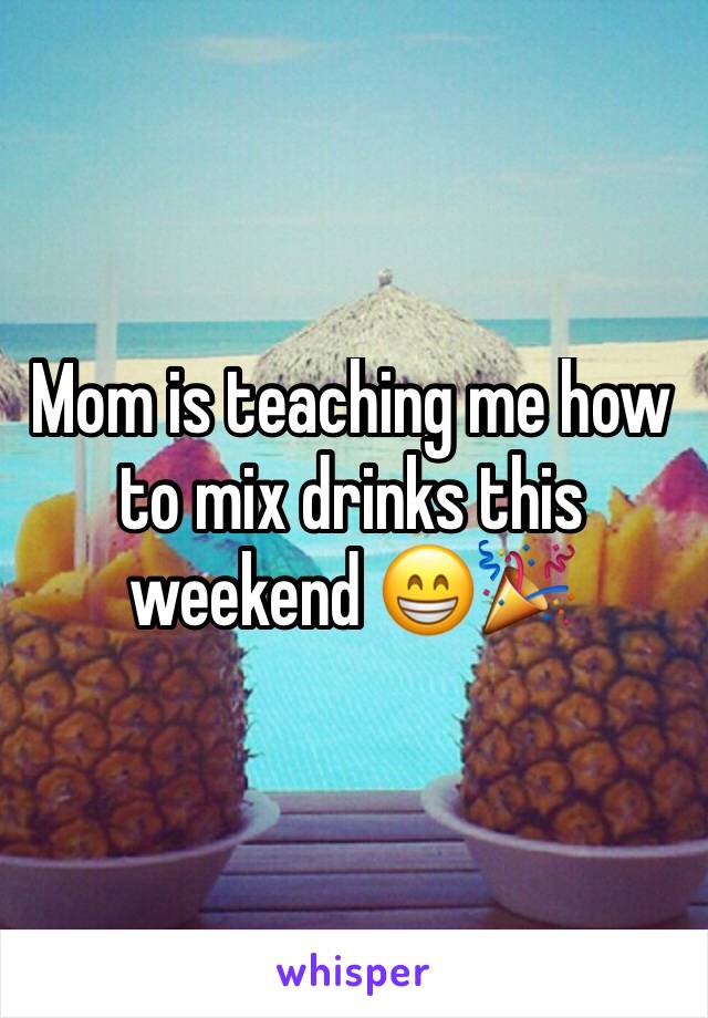 Mom is teaching me how to mix drinks this weekend 😁🎉