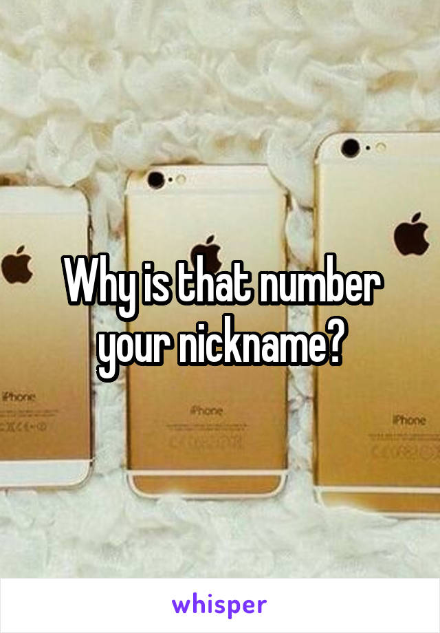 Why is that number your nickname?