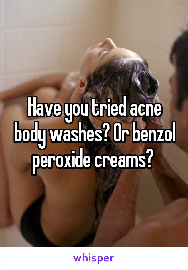 Have you tried acne body washes? Or benzol peroxide creams? 