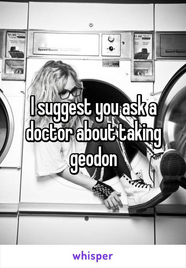 I suggest you ask a doctor about taking geodon