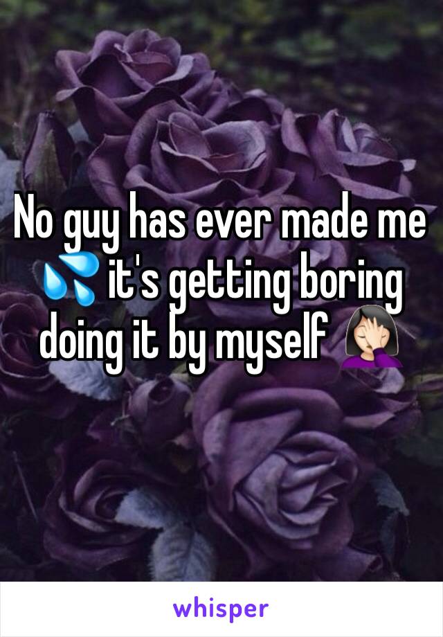 No guy has ever made me 💦 it's getting boring doing it by myself 🤦🏻‍♀️