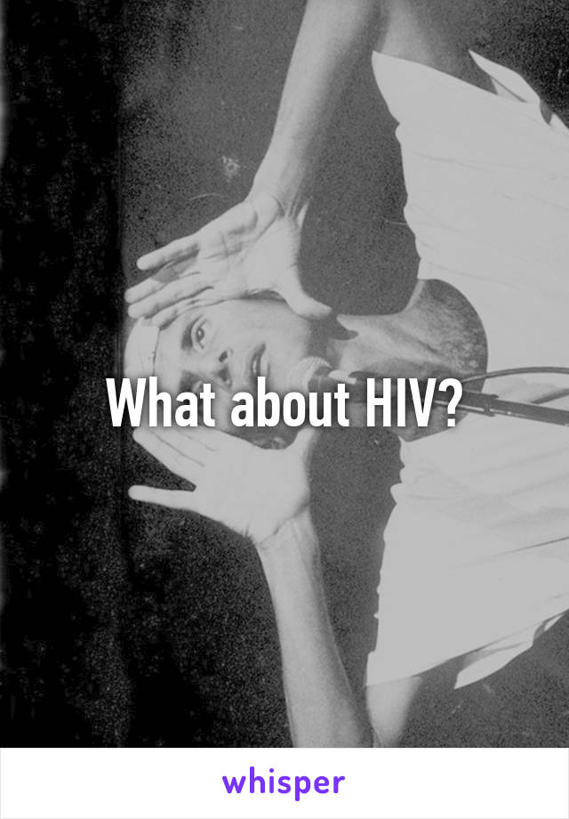 What about HIV?