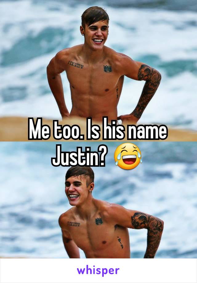 Me too. Is his name Justin? 😂