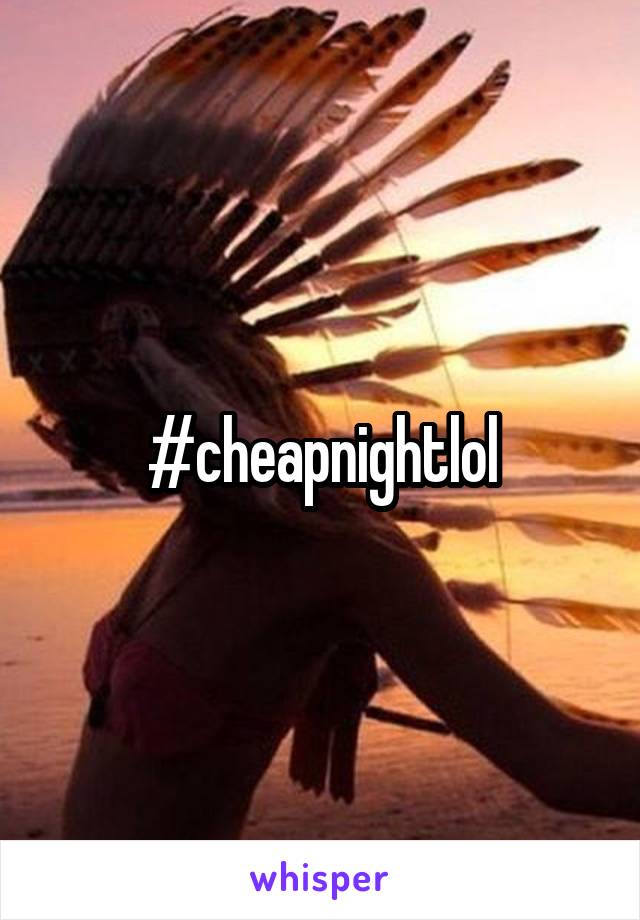 #cheapnightlol