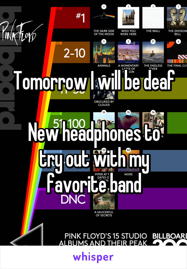 Tomorrow I will be deaf

New headphones to try out with my favorite band