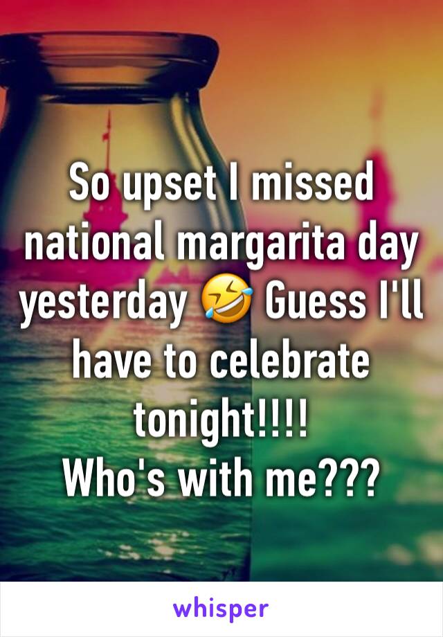 So upset I missed national margarita day yesterday 🤣 Guess I'll have to celebrate tonight!!!! 
Who's with me???