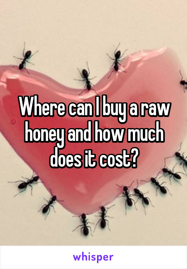 Where can I buy a raw honey and how much does it cost?