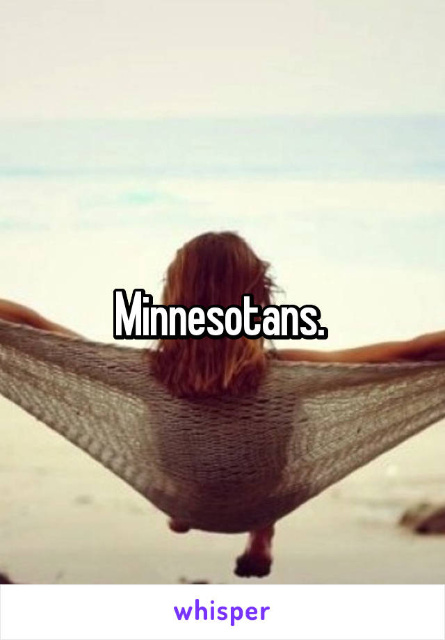 Minnesotans. 