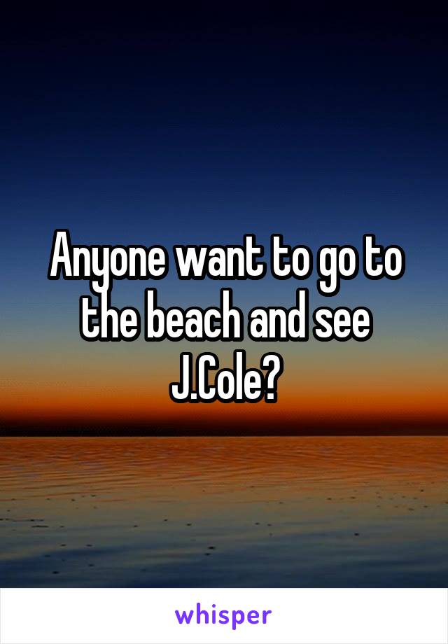 Anyone want to go to the beach and see J.Cole?