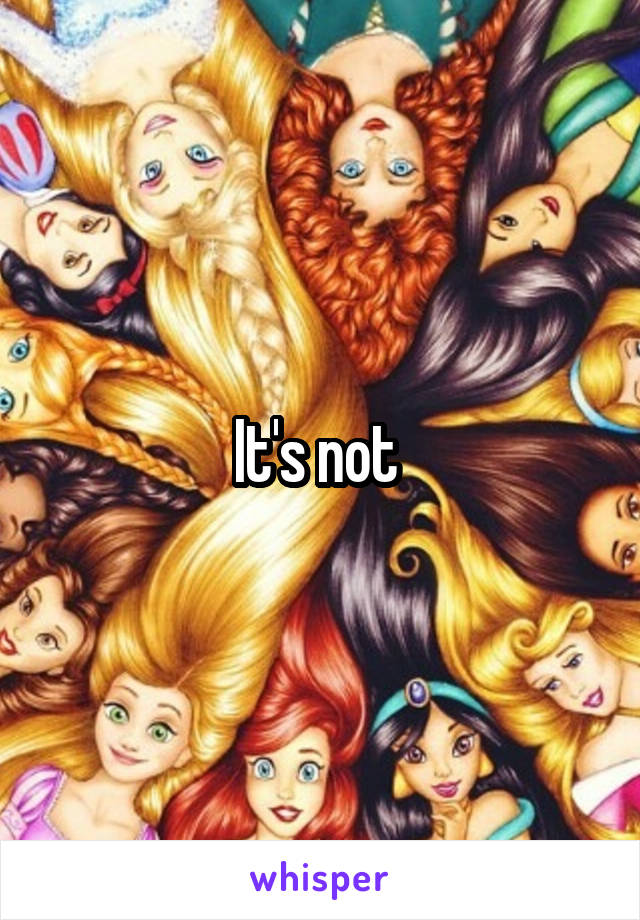 It's not 