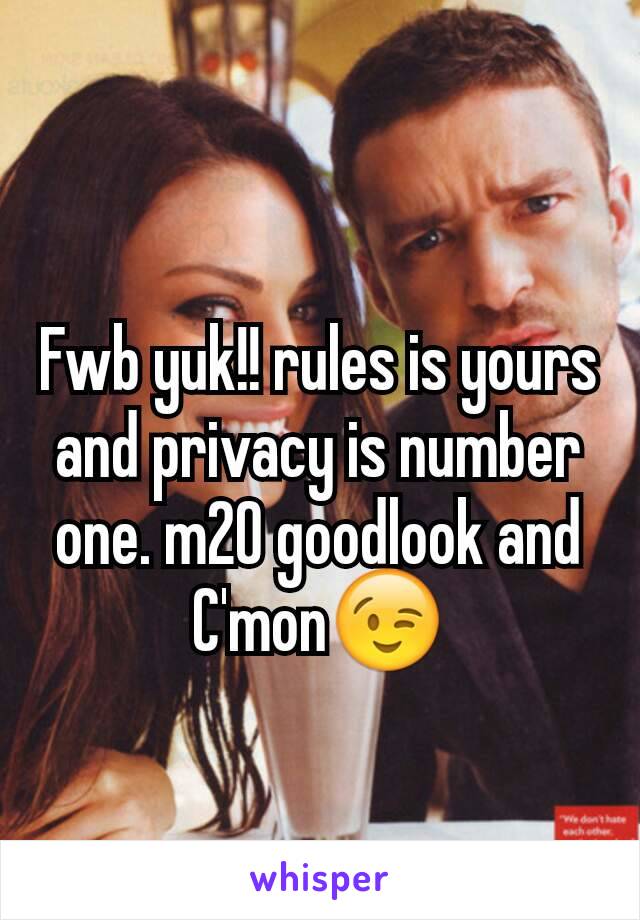 Fwb yuk!! rules is yours and privacy is number one. m20 goodlook and C'mon😉