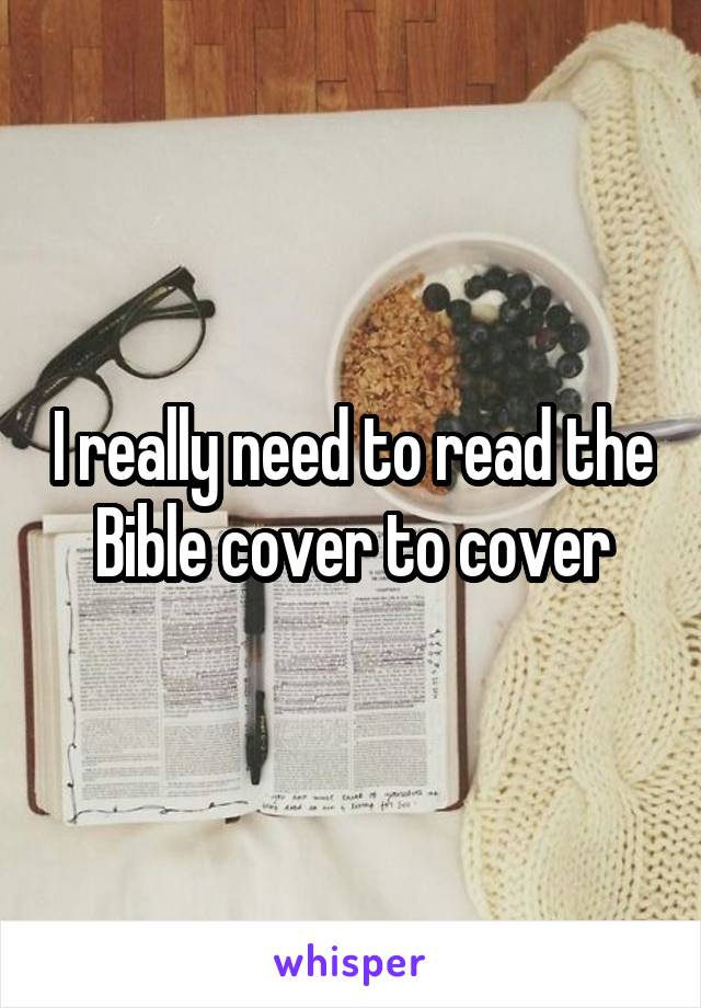 I really need to read the Bible cover to cover