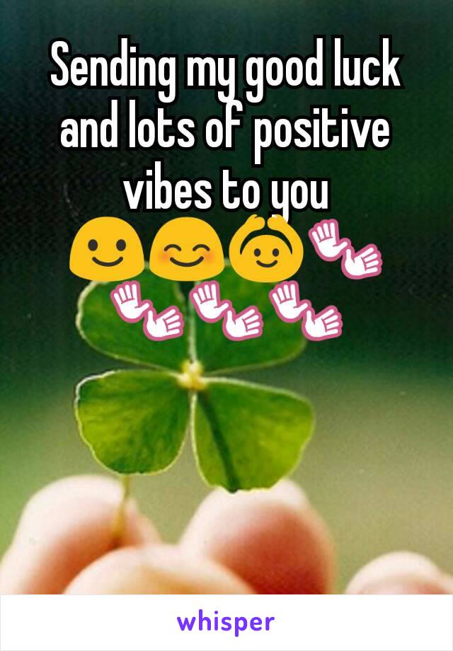 Sending my good luck and lots of positive vibes to you 😃😊🙆👐👐👐👐