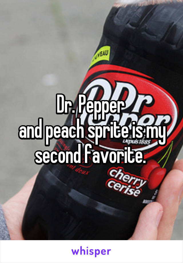 Dr. Pepper 
and peach sprite is my second favorite. 