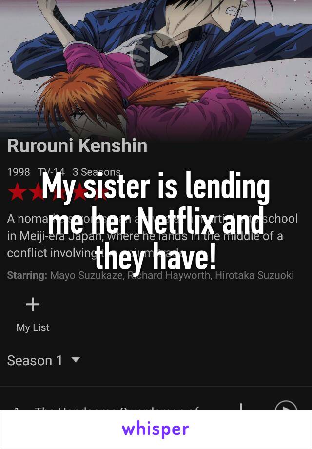 My sister is lending me her Netflix and they have!