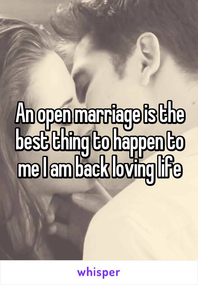 An open marriage is the best thing to happen to me I am back loving life