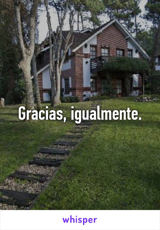 Gracias, igualmente.