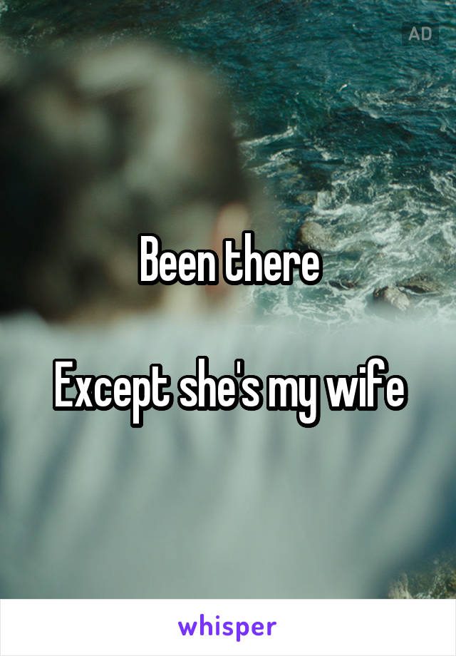 Been there

Except she's my wife