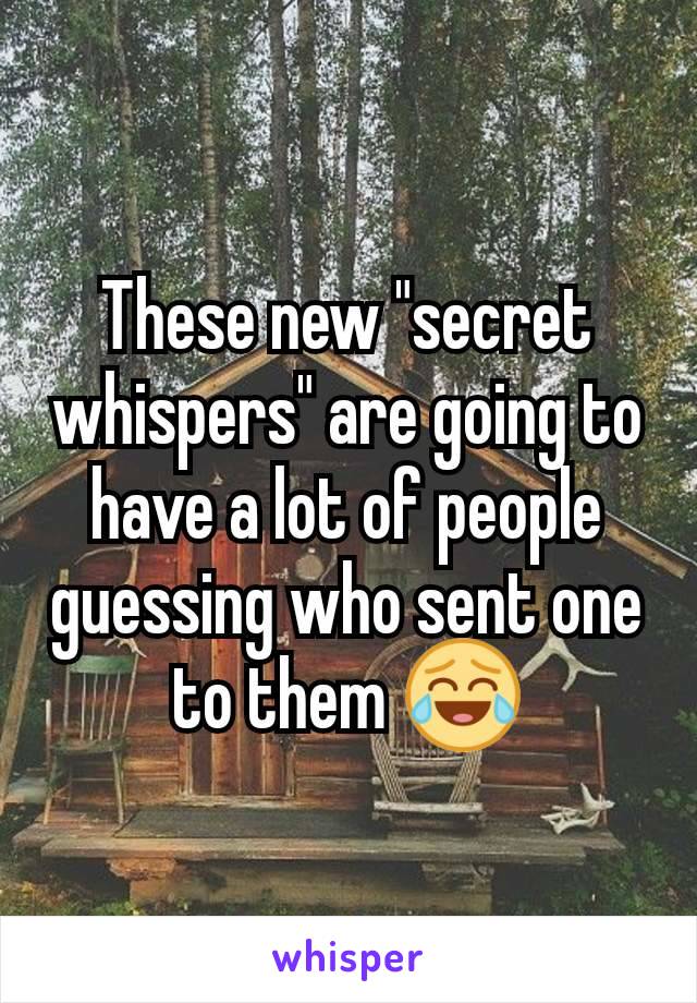 These new "secret whispers" are going to have a lot of people guessing who sent one to them 😂