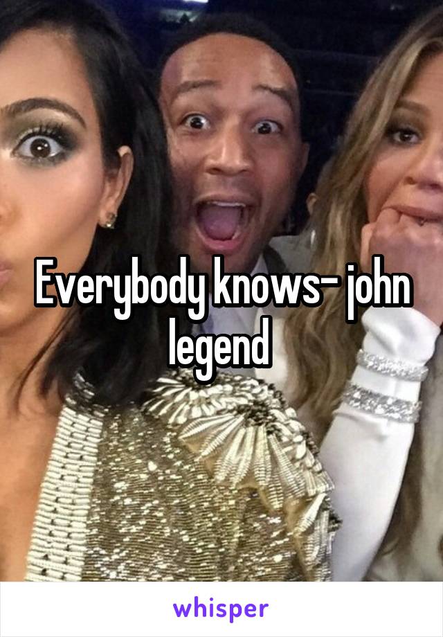 Everybody knows- john legend 