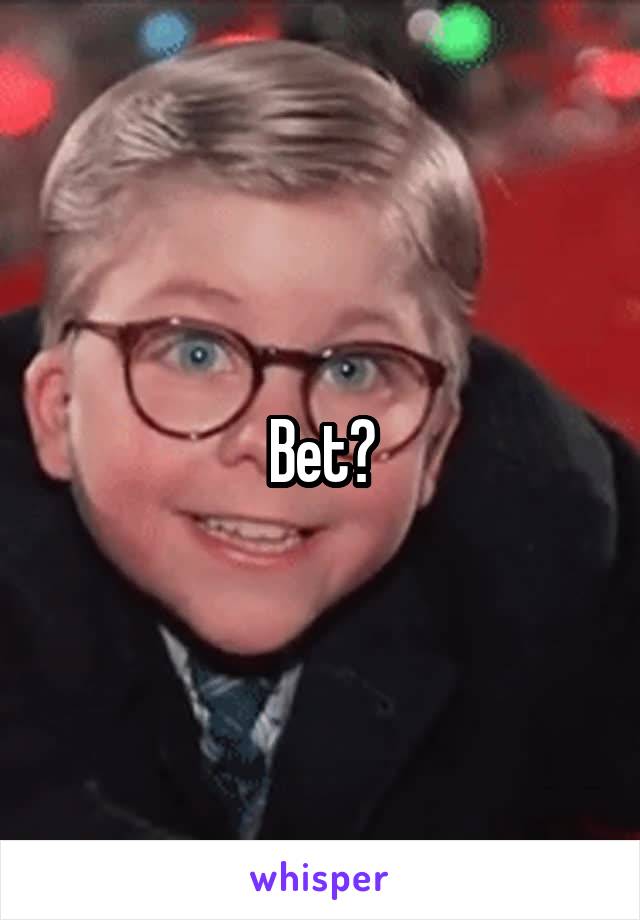 Bet?