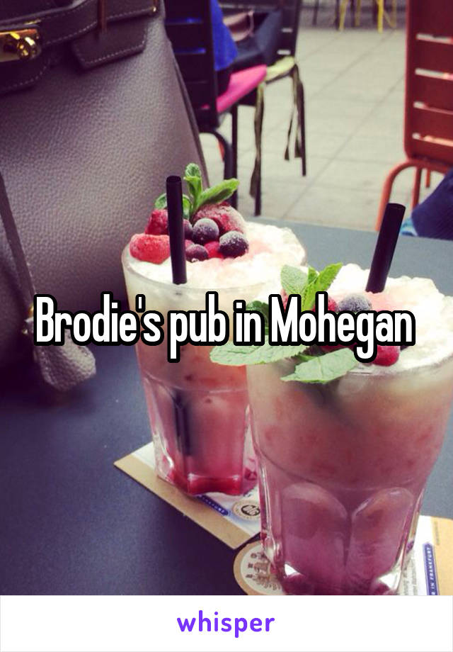 Brodie's pub in Mohegan 