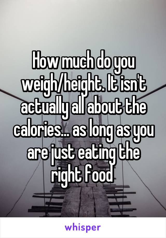 How much do you weigh/height. It isn't actually all about the calories... as long as you are just eating the right food 