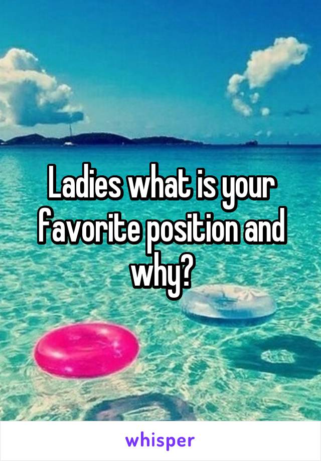 Ladies what is your favorite position and why?