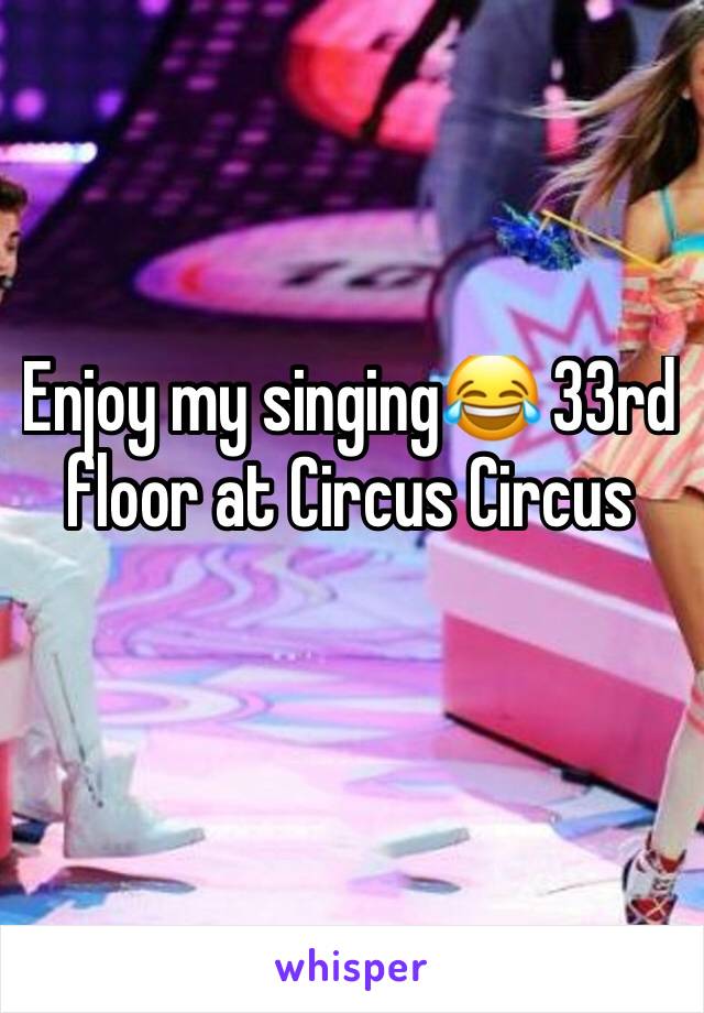 Enjoy my singing😂 33rd floor at Circus Circus 