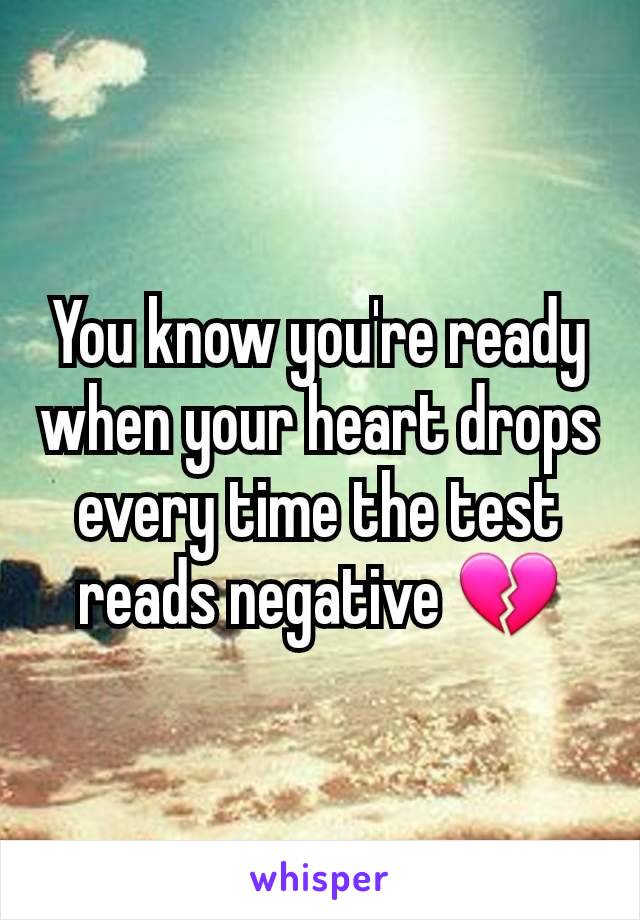 You know you're ready when your heart drops every time the test reads negative 💔