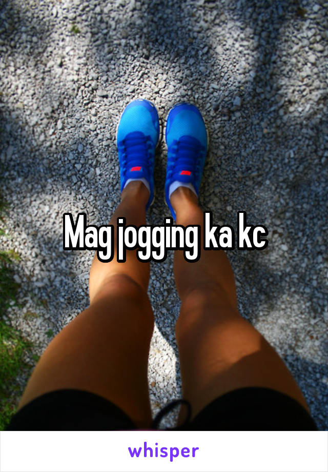 Mag jogging ka kc