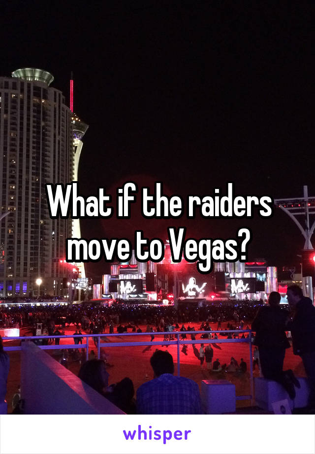 What if the raiders move to Vegas?