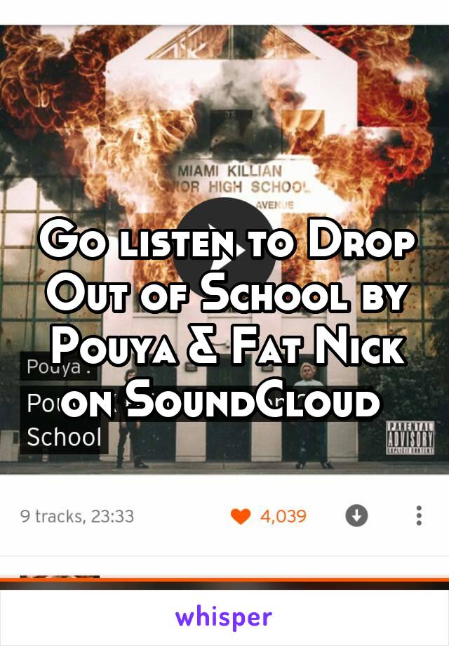 Go listen to Drop Out of School by Pouya & Fat Nick on SoundCloud 