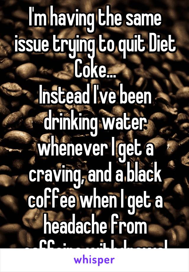 I'm having the same issue trying to quit Diet Coke...
Instead I've been drinking water whenever I get a craving, and a black coffee when I get a headache from caffeine withdrawal