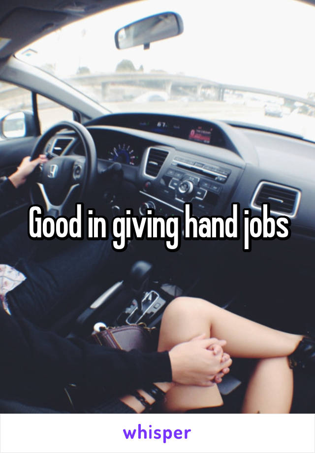 Good in giving hand jobs