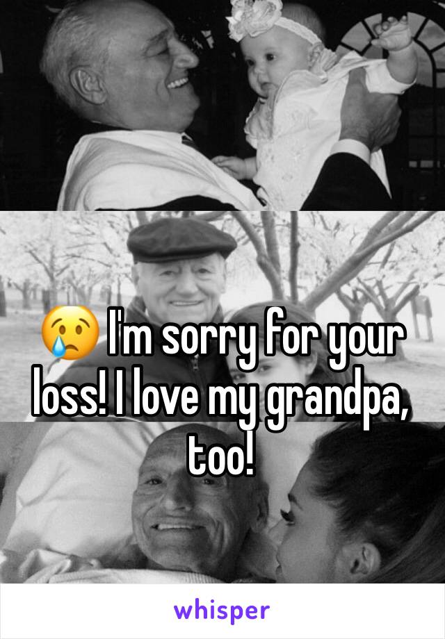 😢 I'm sorry for your loss! I love my grandpa, too! 