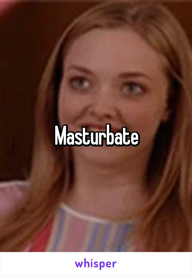 Masturbate