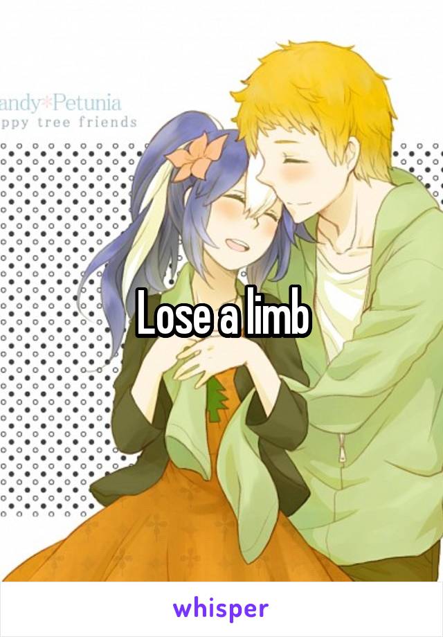 Lose a limb