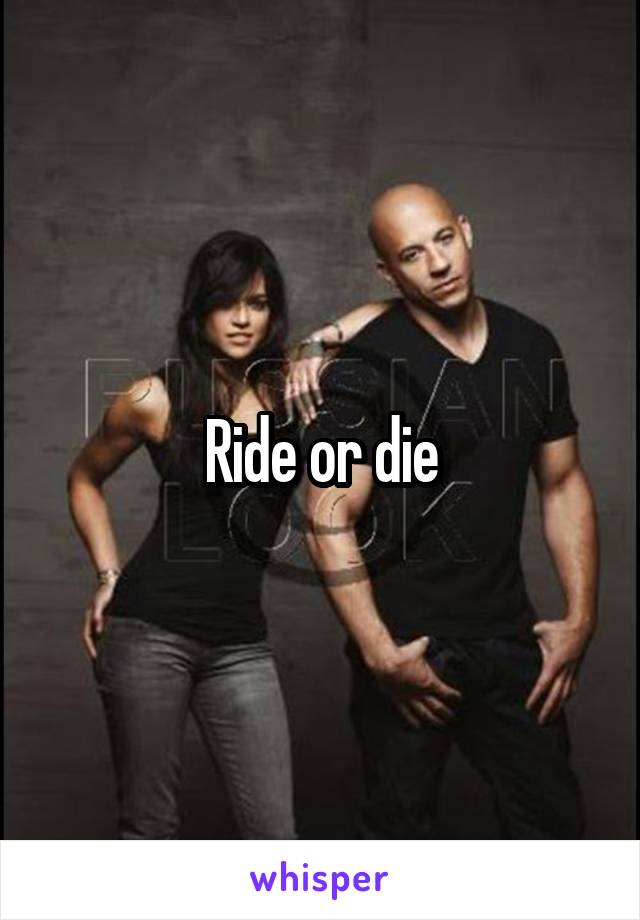 Ride or die