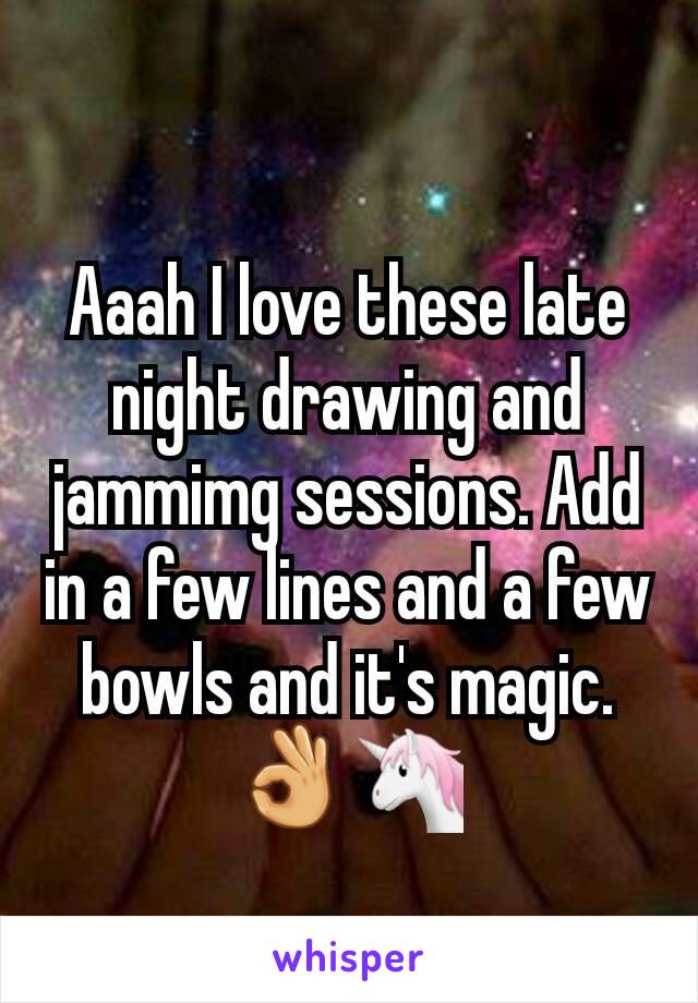 Aaah I love these late night drawing and jammimg sessions. Add in a few lines and a few bowls and it's magic. 👌🦄