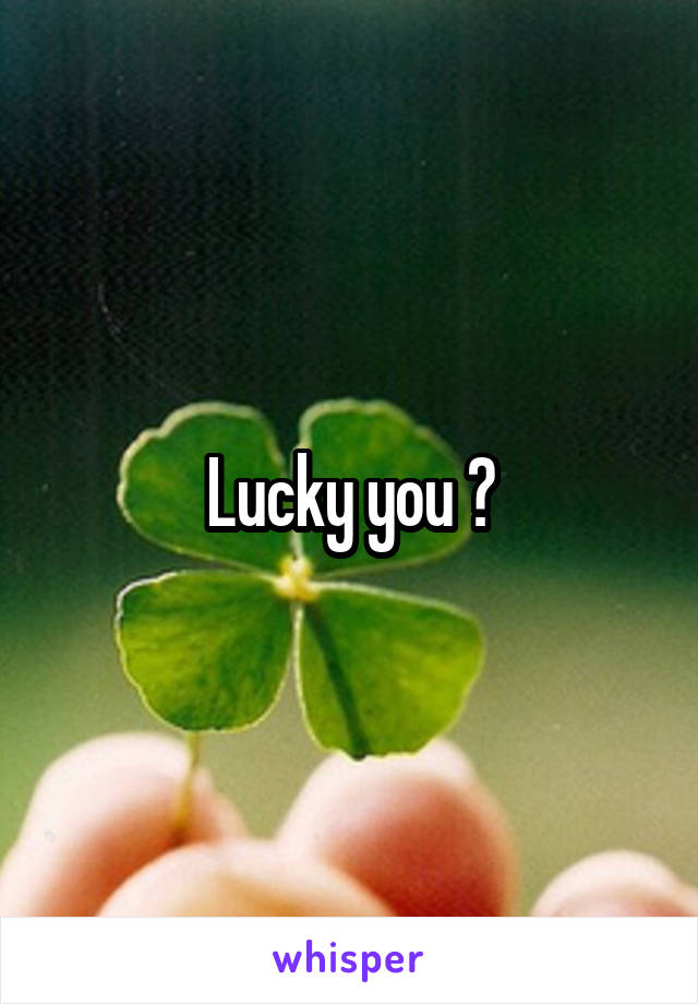 Lucky you 😀