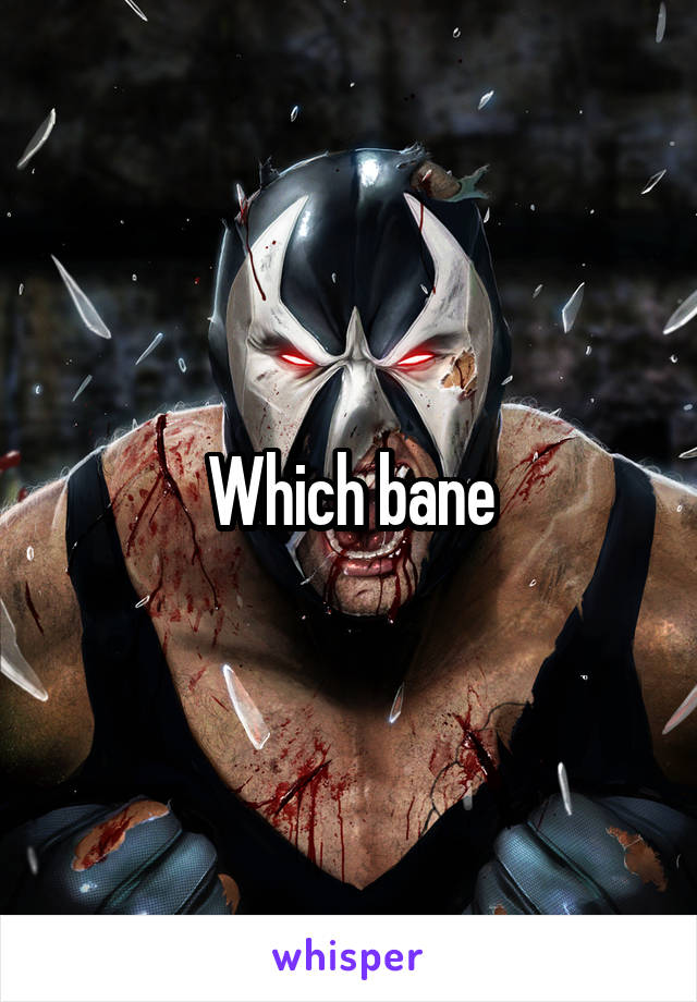 Which bane