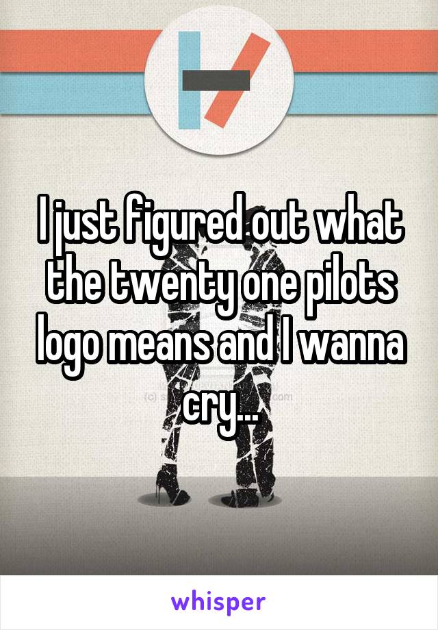 I just figured out what the twenty one pilots logo means and I wanna cry...